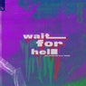 Wait For Hell