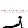 Chill Pilates Music: 15 Cool Chill Out Tracks for Pilates and Yoga