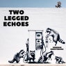 Two Legged Echoes