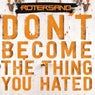 Don't Become The Thing You Hated