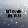 Get Down Like That