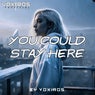 You Could Stay Here