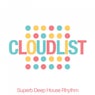 Cloudlist (Superb Deephouse Rhythms)