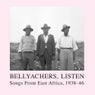 Bellyachers, Listen - Songs From East Africa, 1938-46