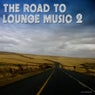 The Road to Lounge Music 2
