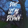 Don't Let Me Drown