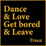 Dance & Love, Get Bored & Leave