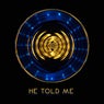 He told me
