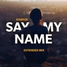 Say My Name - Extended Mix