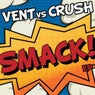 Smack! EP (Vent vs. Crush)