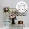 Chillout Your Mind, Vol. 4 (Ultimate Chillout Collection)