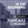 In the Beginning There Was Chicago
