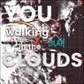 You Walking in the Clouds