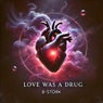 Love Was a Drug