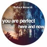 You Are Perfect Here & Now