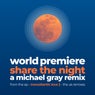 World Premiere / Share the Night - a Michael Gray Remix (Remix)