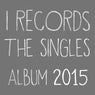 I Records The Singles Album 2015 (Part 3)