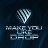 Make you like Drop