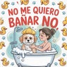 No Me Quiero Banar No