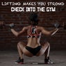 Lifting Makes You Strong Check Into the Gym