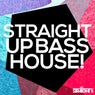 Straight Up Bass House!