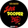 Super Dooper Bad