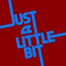Just A Little Bit
