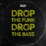 Drop The Funk Drop The Bass