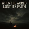 When the world lost its faith
