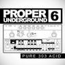 Proper Underground, Vol. 6: Pure 303 Acid