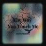 The Way You Touch Me