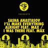 I'll Make Everything Alright Feat. Max / I Was There Feat. Max
