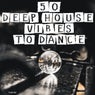 50 Deep House Vibes to Dance