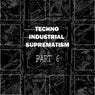 Techno Industrial Suprematism, Pt. 6