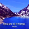 Svegliati! Sii Te Stesso!