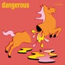 Dangerous