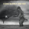 Come slowly and see!