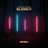 Slowly
