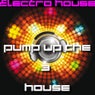 Pump Up The House 3 - Electro House