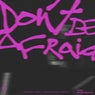 Don't Be Afraid