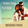I Wanna Know Your Name - Remixes Pack