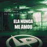 Ela Nunca Me Amou