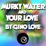 Murky Water & Your Love