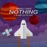 Nothing (I Wouldn't Do For You)