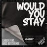 Would You Stay (G4bby Feat. Bazz Boyz Remix)