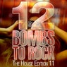 12 Bombs To Rock - The House Edition 11