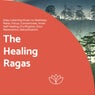 The Healing Ragas (Easy Listening Music To Meditate, Relax, Focus, Concentrate, Inner Self Healing, Purification, Soul Restoration, Detoxification)
