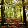 Tree Love Techno Minimal (Music for love and tree bathing)