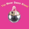 You Never Dance Alone!