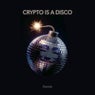 Crypto is a Disco